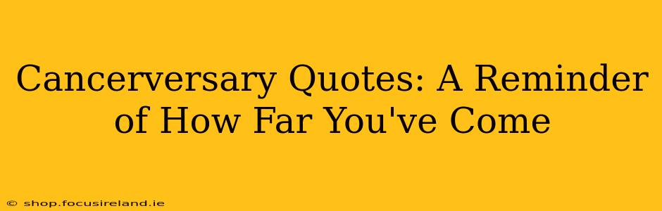 Cancerversary Quotes: A Reminder of How Far You've Come