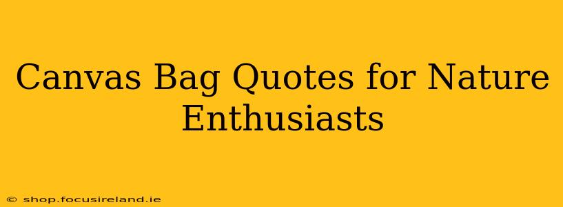 Canvas Bag Quotes for Nature Enthusiasts