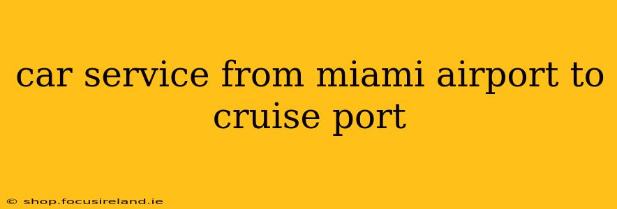 car service from miami airport to cruise port