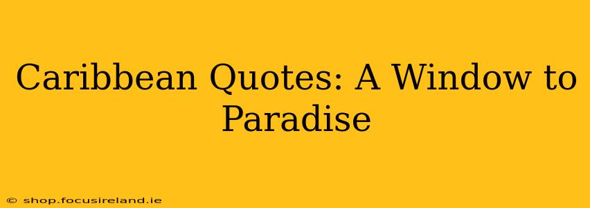 Caribbean Quotes: A Window to Paradise
