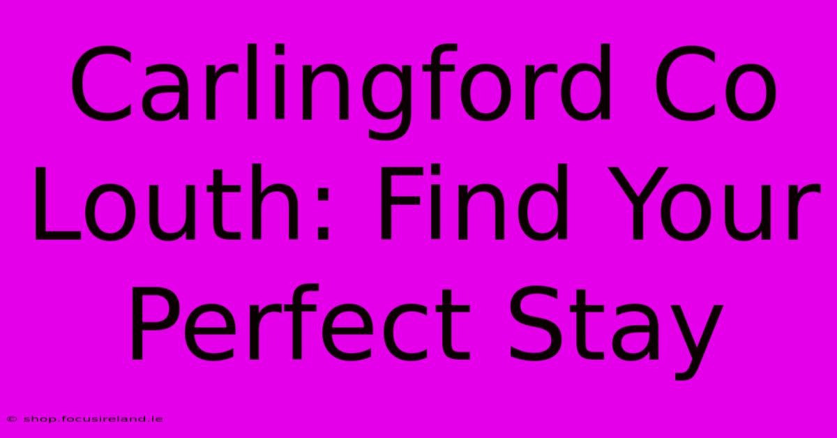 Carlingford Co Louth: Find Your Perfect Stay