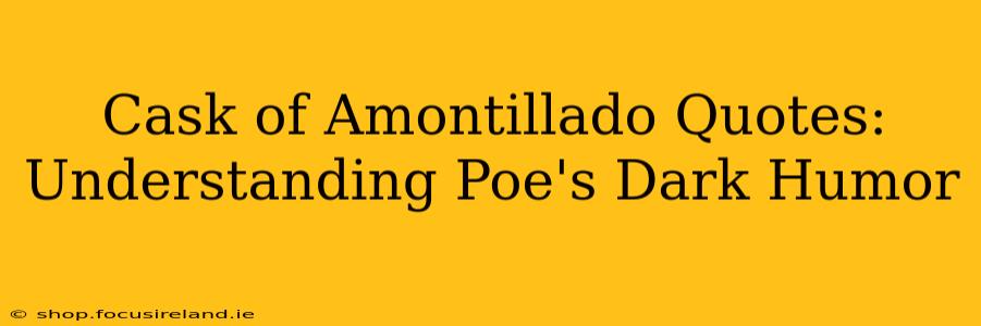 Cask of Amontillado Quotes: Understanding Poe's Dark Humor