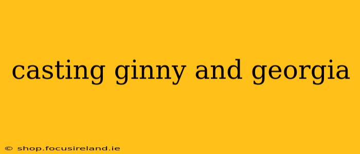 casting ginny and georgia