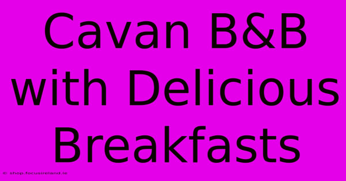 Cavan B&B With Delicious Breakfasts