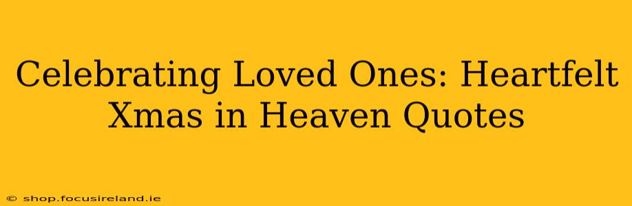 Celebrating Loved Ones: Heartfelt Xmas in Heaven Quotes