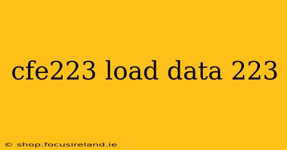 cfe223 load data 223