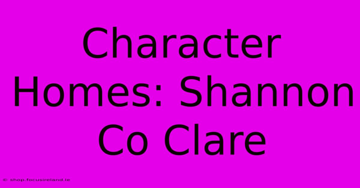 Character Homes: Shannon Co Clare