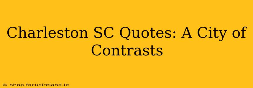 Charleston SC Quotes: A City of Contrasts