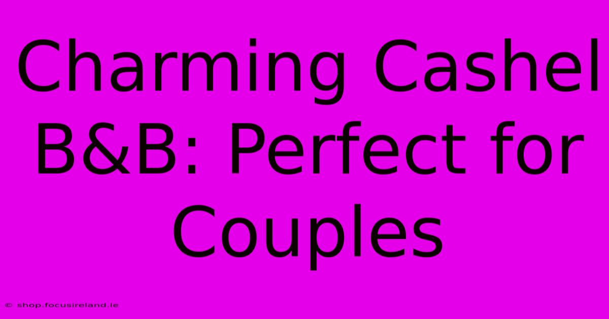 Charming Cashel B&B: Perfect For Couples