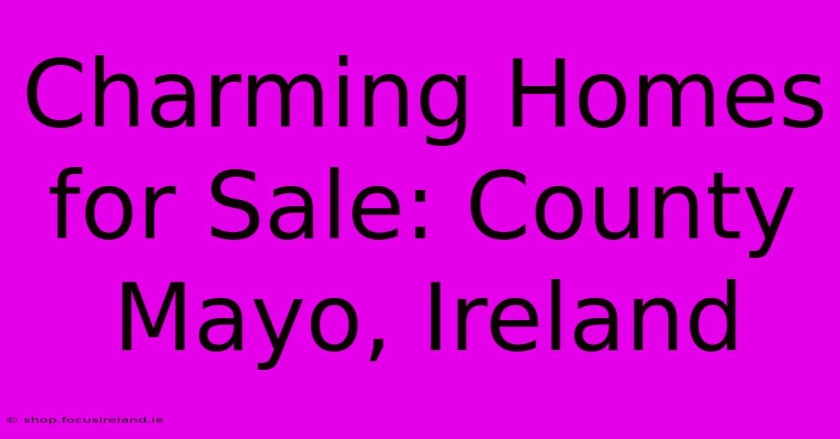 Charming Homes For Sale: County Mayo, Ireland