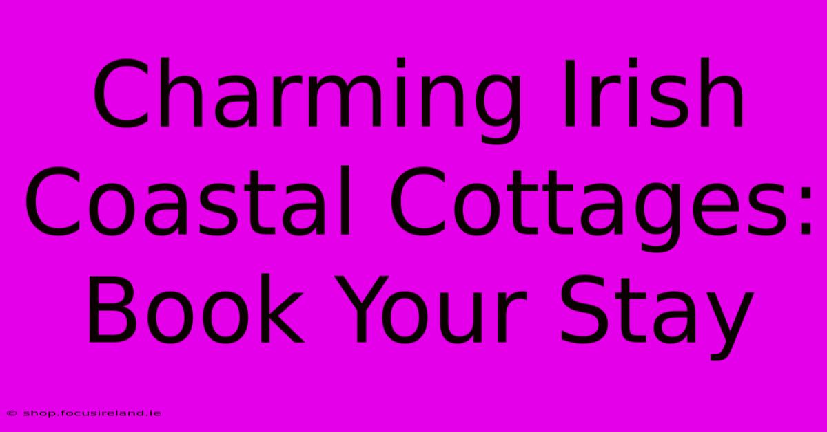 Charming Irish Coastal Cottages: Book Your Stay