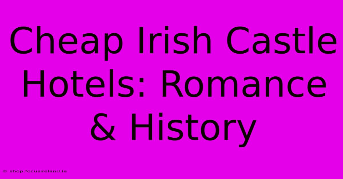 Cheap Irish Castle Hotels: Romance & History