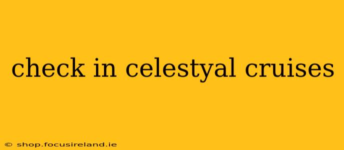 check in celestyal cruises