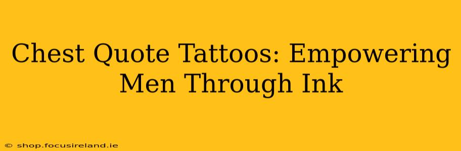 Chest Quote Tattoos: Empowering Men Through Ink
