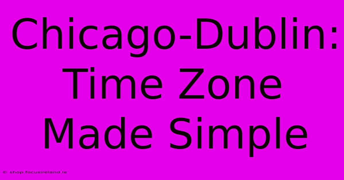 Chicago-Dublin: Time Zone Made Simple