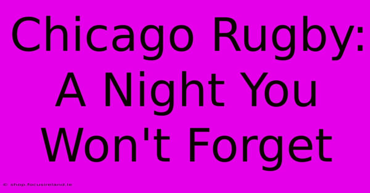 Chicago Rugby: A Night You Won't Forget