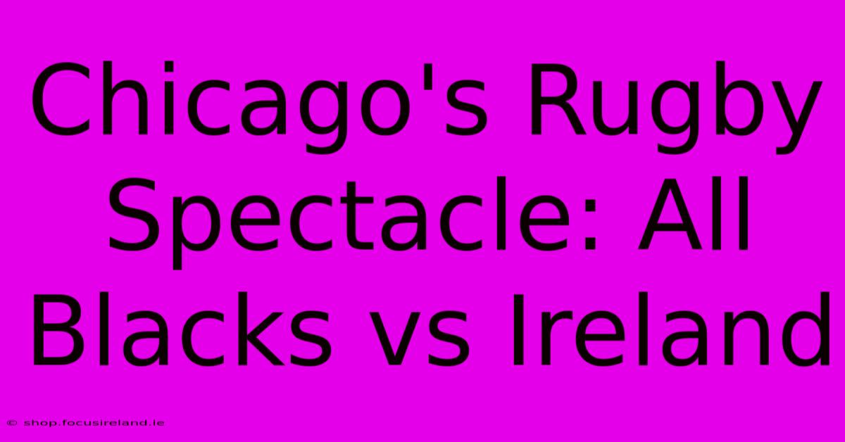 Chicago's Rugby Spectacle: All Blacks Vs Ireland