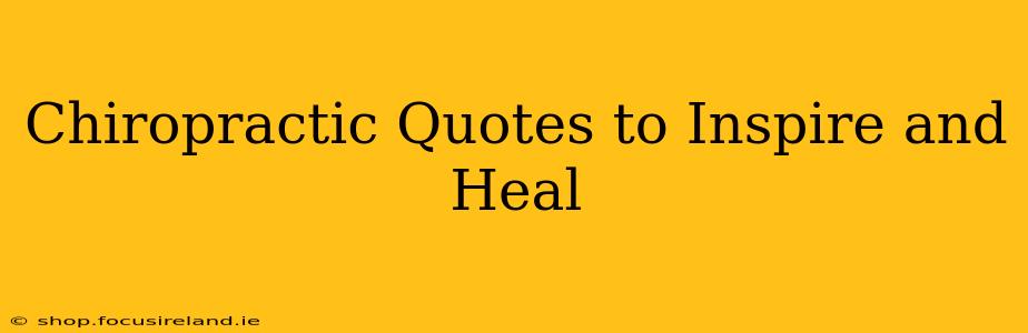 Chiropractic Quotes to Inspire and Heal