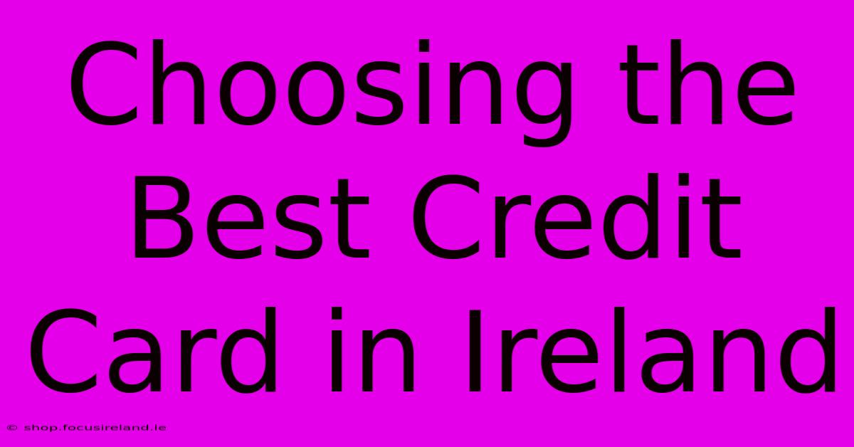 Choosing The Best Credit Card In Ireland