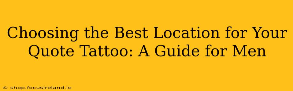 Choosing the Best Location for Your Quote Tattoo: A Guide for Men