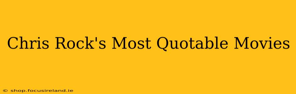 Chris Rock's Most Quotable Movies