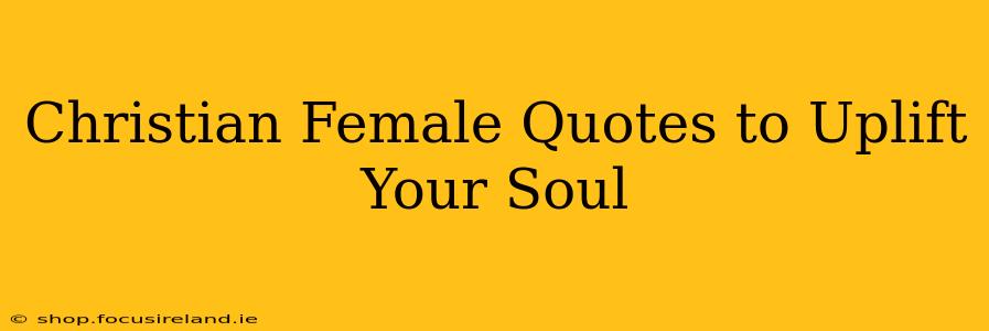 Christian Female Quotes to Uplift Your Soul