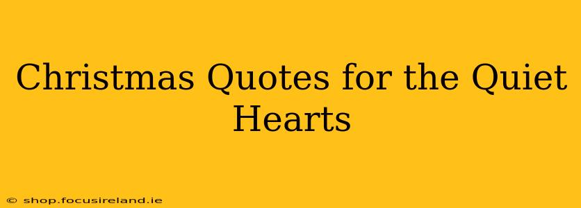 Christmas Quotes for the Quiet Hearts