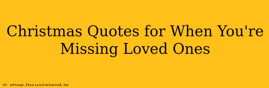 Christmas Quotes for When You're Missing Loved Ones