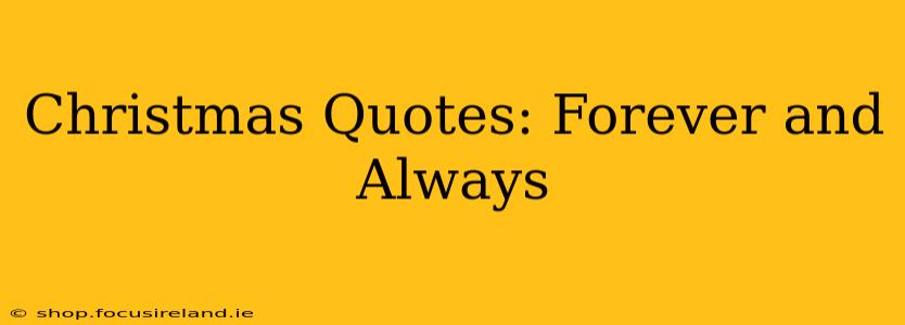Christmas Quotes: Forever and Always