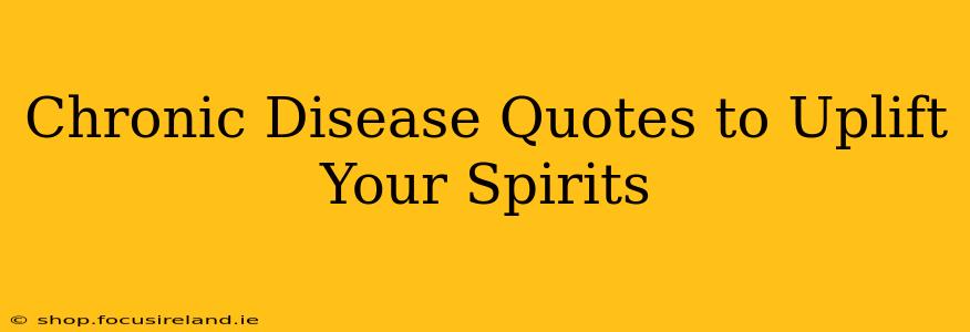 Chronic Disease Quotes to Uplift Your Spirits