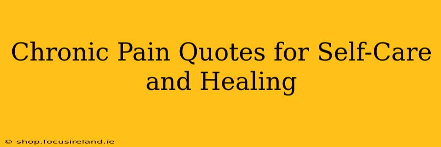 Chronic Pain Quotes for Self-Care and Healing