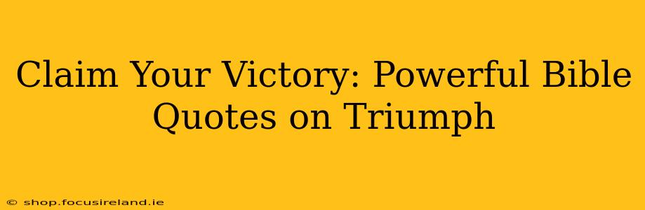 Claim Your Victory: Powerful Bible Quotes on Triumph
