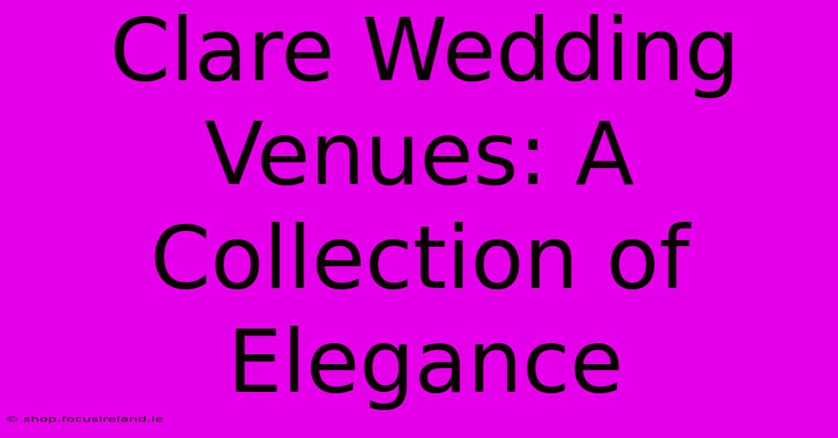 Clare Wedding Venues: A Collection Of Elegance