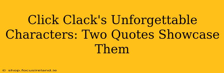 Click Clack's Unforgettable Characters: Two Quotes Showcase Them