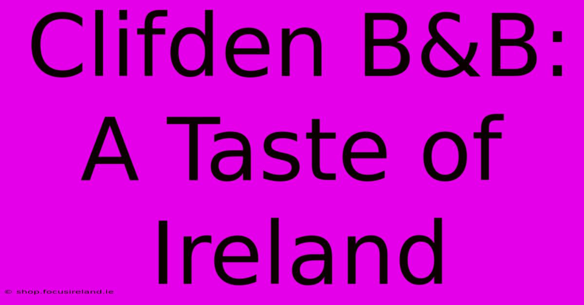 Clifden B&B: A Taste Of Ireland