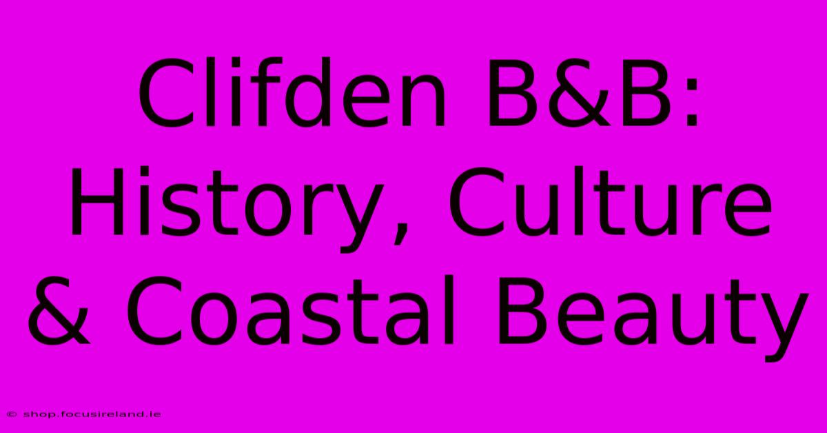 Clifden B&B: History, Culture & Coastal Beauty