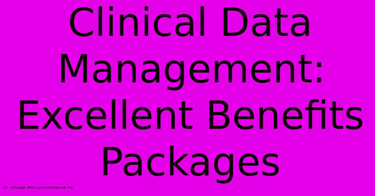 Clinical Data Management:  Excellent Benefits Packages