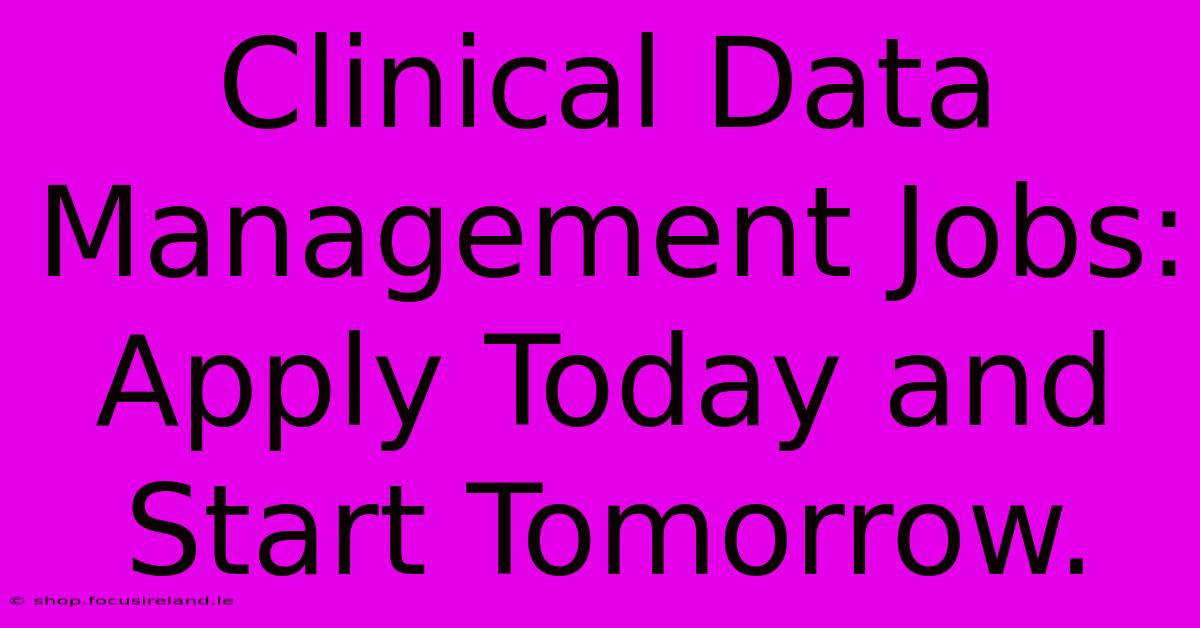 Clinical Data Management Jobs:  Apply Today And Start Tomorrow.