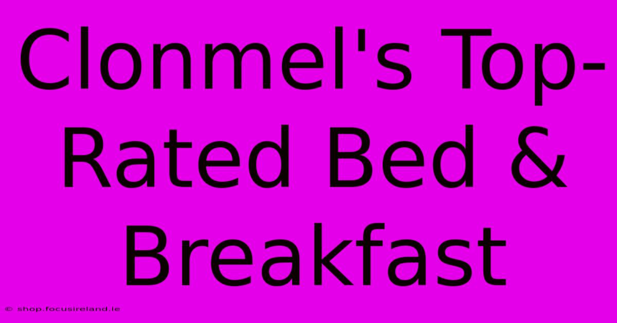 Clonmel's Top-Rated Bed & Breakfast