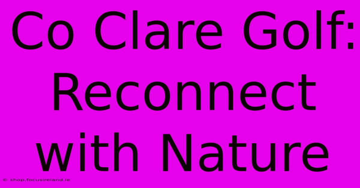 Co Clare Golf:  Reconnect With Nature