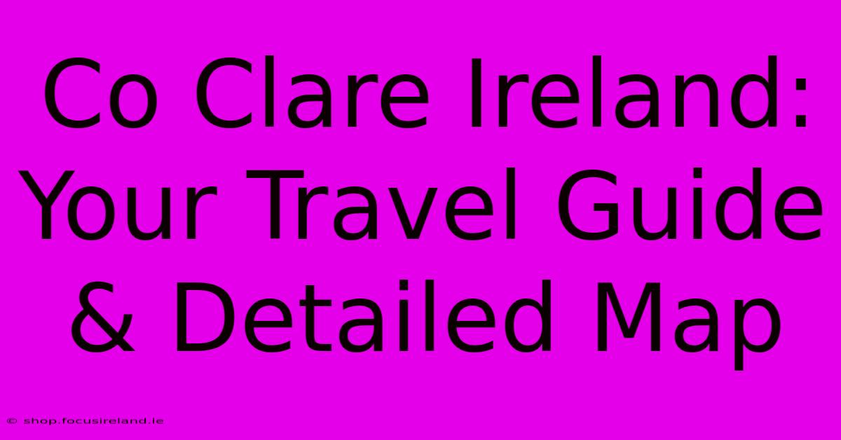 Co Clare Ireland: Your Travel Guide & Detailed Map