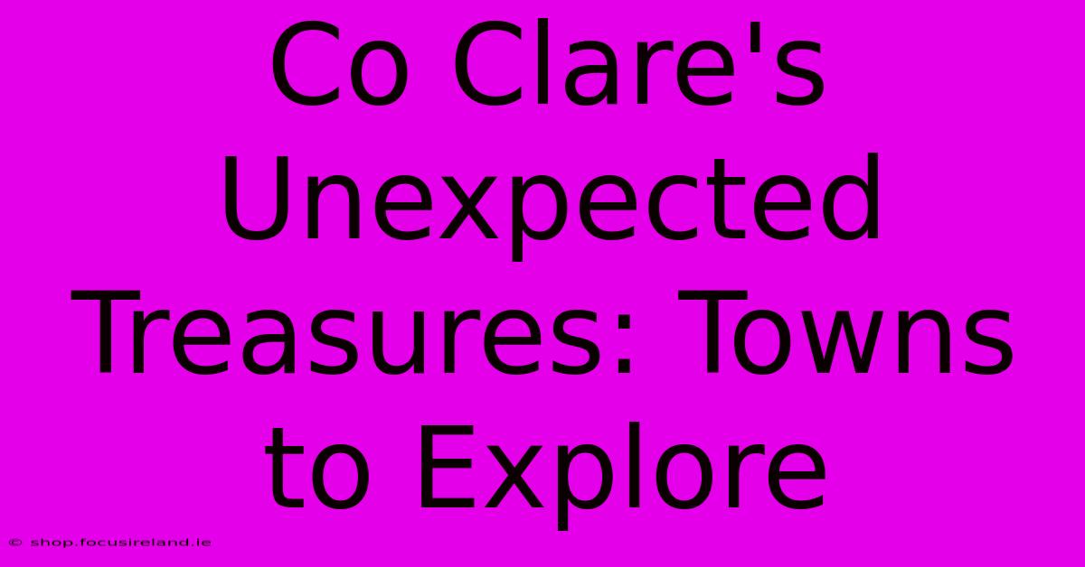 Co Clare's Unexpected Treasures: Towns To Explore