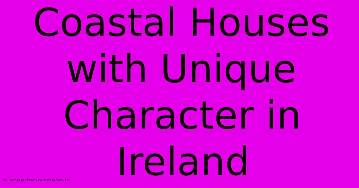 Coastal Houses With Unique Character In Ireland