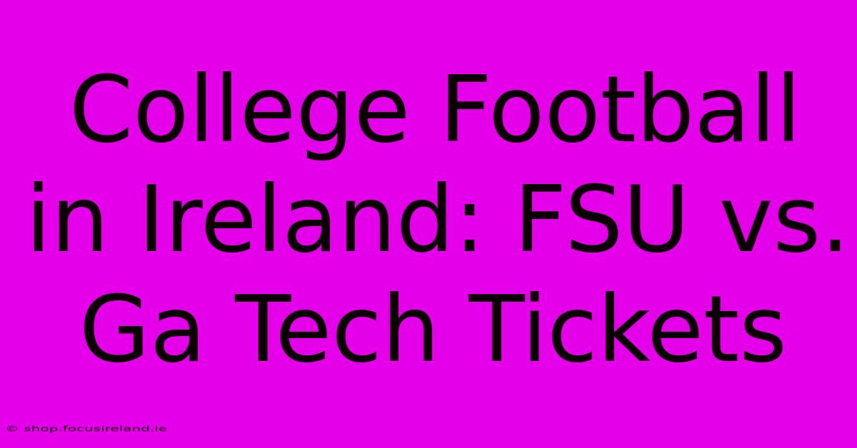 College Football In Ireland: FSU Vs. Ga Tech Tickets