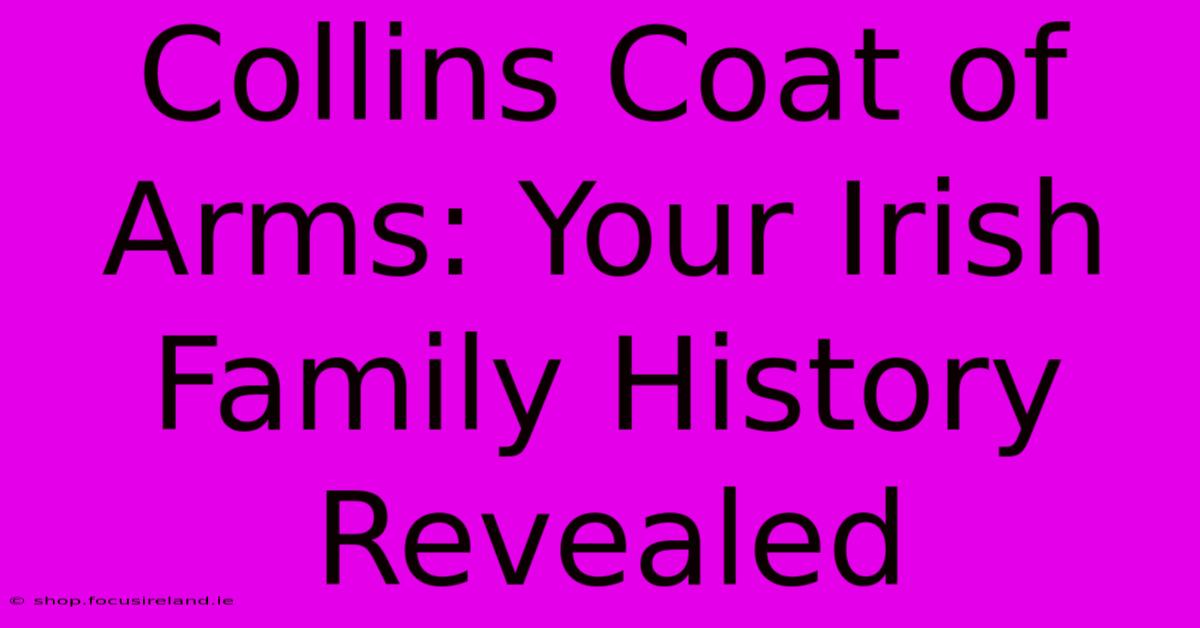 Collins Coat Of Arms: Your Irish Family History Revealed