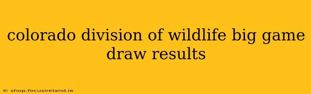 colorado division of wildlife big game draw results