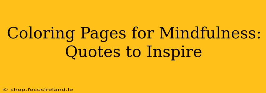 Coloring Pages for Mindfulness: Quotes to Inspire