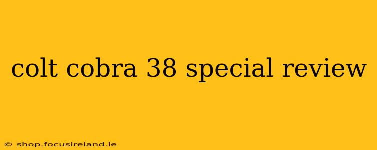 colt cobra 38 special review