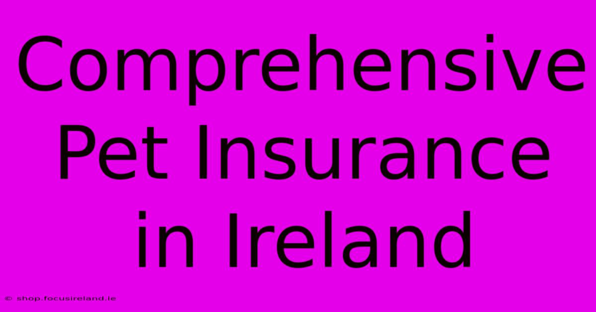 Comprehensive Pet Insurance In Ireland