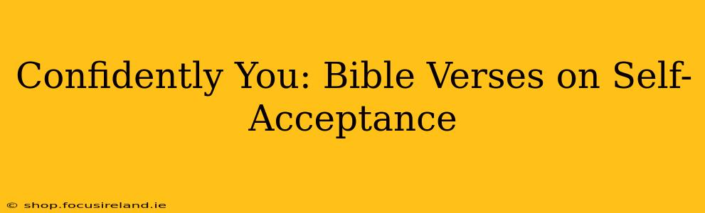 Confidently You: Bible Verses on Self-Acceptance